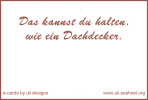 Das kannst du halten, wie ein Dach&shy;decker *