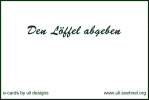 Den L�ffel abgeben *