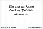 Eher geht ein Kamel durch ein Nadel�hr *
