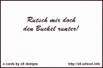 Rutsch mir doch den Buckel runter! *