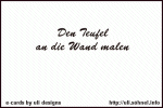 Den Teufel an die Wand malen *