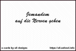 Jemandem auf die Nerven gehen *