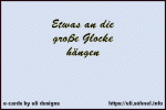 Etwas an die gro�e Glocke h�ngen *